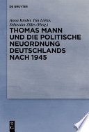 Thomas Mann und die politische Neuordnung Deutschlands nach 1945 /
