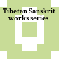 Tibetan Sanskrit works series