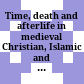 Time, death and afterlife in medieval Christian, Islamic and Buddhist communities