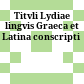 Titvli Lydiae lingvis Graeca et Latina conscripti