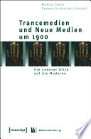 Trancemedien und Neue Medien um 1900 : : Ein anderer Blick auf die Moderne /
