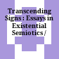 Transcending Signs : : Essays in Existential Semiotics /