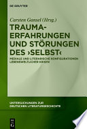 Trauma-Erfahrungen und Störungen des ‚Selbst‘ : : Mediale und literarische Konfigurationen lebensweltlicher Krisen /