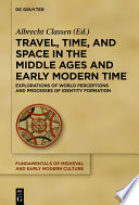 Travel, Time, and Space in the Middle Ages and Early Modern Time : : Explorations of World Perceptions and Processes of Identity Formation /