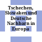 Tschechen, Slowaken und Deutsche : Nachbarn in Europa