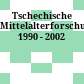 Tschechische Mittelalterforschung : 1990 - 2002