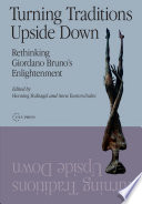 Turning Traditions Upside Down : : Rethinking Giordano Bruno's Enlightenment /