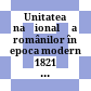 Unitatea naţională a românilor în epoca modernă : 1821 - 1918