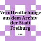 Veröffentlichungen aus dem Archiv der Stadt Freiburg im Breisgau
