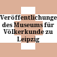 Veröffentlichungen des Museums für Völkerkunde zu Leipzig