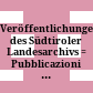 Veröffentlichungen des Südtiroler Landesarchivs : = Pubblicazioni dell'Archivio Provinciale di Bolzano