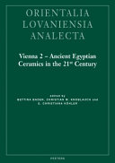 Vienna 2 - ancient Egyptian ceramics in the 21st century : proceedings of the international conference held at the University of Vienna, 14th - 18th of May, 2012