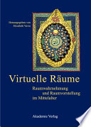 Virtuelle Räume : : Raumwahrnehmung und Raumvorstellung im Mittelalter. Akten des 10. Symposiums des Mediävistenverbandes, Krems, 24.-26. März 2003 /