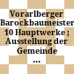 Vorarlberger Barockbaumeister : 10 Hauptwerke ; Ausstellung der Gemeinde Au und des Vorarlberger Landesmuseums, Schulhaus Au, 29. Juli - 2. September 1990