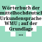 Wörterbuch der mittelhochdeutschen Urkundensprache : WMU ; auf der Grundlage des Corpus der altdeutschen Originalurkunden bis zum Jahr 1300