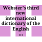 Webster's third new international dictionary of the English language : unabridged ; utilizing all the experience and resources of more than one hundred years of Merriam-Webster dictionaries
