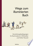 Wege zum illuminierten Buch : Herstellungsbedingungen für Buchmalerei in Mittelalter und früher Neuzeit