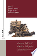 Weimar Publics/Weimar Subjects : : Rethinking the Political Culture of Germany in the 1920s /