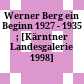 Werner Berg : ein Beginn 1927 - 1935 ; [Kärntner Landesgalerie 1998]