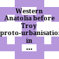 Western Anatolia before Troy : proto-urbanisation in the 4th millenium BC? ; proceedings of the International Symposium held at the Kunsthistorisches Museum Wien, Vienna, Austria, 21 - 24 November, 2012