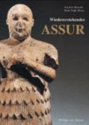 Wiedererstehendes Assur : 100 Jahre deutsche Ausgrabungen in Assyrien