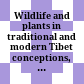Wildlife and plants in traditional and modern Tibet : conceptions, exploitation and conservation