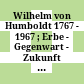 Wilhelm von Humboldt : 1767 - 1967 ; Erbe - Gegenwart - Zukunft ; Beiträge vorgelegt von der Humboldt-Universität zu Berlin anläßlich der Feier des zweihundertsten Geburtstages ihres Gründers