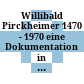 Willibald Pirckheimer 1470 - 1970 : eine Dokumentation in der Stadtbibliothek Nürnberg