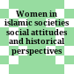 Women in islamic societies : social attitudes and historical perspectives