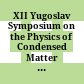 XII Yugoslav Symposium on the Physics of Condensed Matter : papers from the symposium held at the Macedonian Academy of Sciences and Arts ; 22nd - 23rd September 1991
