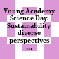Young Academy Science Day: Sustainability : diverse perspectives on the role(s) of research in mastering socio-ecological challenges : lectures and panel discussion on the 23rd of September 2022, organized by The Young Academy