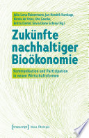 Zukünfte nachhaltiger Bioökonomie : : Kommunikation und Partizipation in neuen Wirtschaftsformen /