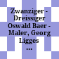 Zwanziger - Dreissiger : Oswald Baer - Maler, Georg Ligges - Maler, Johannes Wolf - Bauingenieur, Wilhelm Wolf - Historiker, Minister ; Vorarlberger Landesmuseum Bregenz, 22. 7. - 29. 8. 1993
