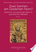 Zwei Sonnen am Goldenen Horn? : kaiserliche und patriarchale Macht im byzantinischen Mittelalter ; Akten der Internationalen Tagung vom 3. bis 5. November 2010