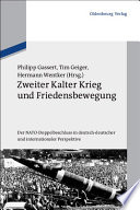 Zweiter Kalter Krieg und Friedensbewegung : : Der NATO-Doppelbeschluss in deutsch-deutscher und internationaler Perspektive /