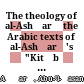 The theology of al-Ashʿarī : the Arabic texts of al-Ashʿarī's "Kitāb al-lumaʿ" and "Risālat istihsān al-khawd fī ʿilm al-kalām", with briefly annotated translations, and appendices containing material pertinent to the study of al-Ashʿari