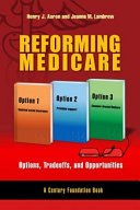Reforming Medicare : options, tradeoffs, and opportunities /