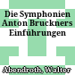 Die Symphonien Anton Bruckners : Einführungen
