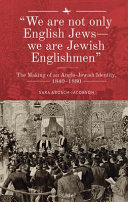"We are not only English Jews-we are Jewish Englishmen" : : The Making of an Anglo-Jewish Identity, 1840-1880 /