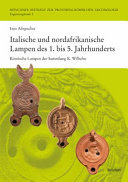 Italische und nordafrikanische Lampen des 1. bis 5. Jahrhunderts : römische Lampen der Sammlung K. Wilhelm
