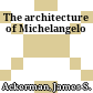 The architecture of Michelangelo