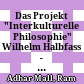 Das Projekt "Interkulturelle Philosophie" : Wilhelm Halbfass - ein Glücksfall zwischen Indologie und Philosophie