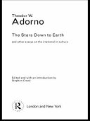 Adorno : the stars down to earth and other essays on the irrational in culture /
