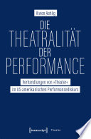 Die Theatralität der Performance : : Verhandlungen von »Theater« im US-amerikanischen Performancediskurs /