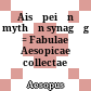 Aisōpeiōn mythōn synagōgē : = Fabulae Aesopicae collectae