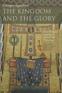 The kingdom and the glory : for a theological genealogy of economy and government /