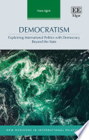 Democratism : : explaining international politics with democracy beyond the state /