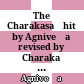 The Charakasaṃhitā by Agniveśa : revised by Charaka and Dridhabala with the Āyurveda-Dīpikā commentary of Chakrapāṇidatta