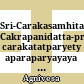 Sri-Carakasamhita : Cakrapanidatta-pranitaya carakatatparyety aparaparyayaya ayurvedadipikakhyaya vyakhyaya samalankrta