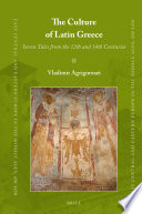 The culture of Latin Greece : : seven tales from the 13th and 14th centuries /